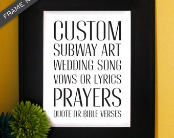 Customize subway art (physical or downloadable), bible verse, prayer, quote, cities, song lyrics, poem, wedding vows.