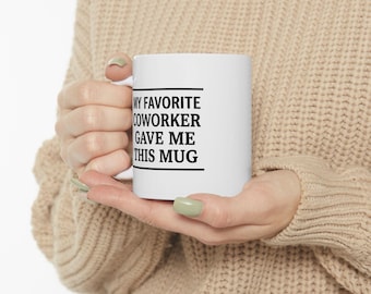 My Favorite Coworker Gave Me This Mug Mug | Ceramic Coffee Cup
