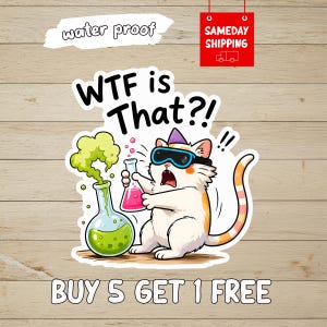 May include: A sticker featuring a white and orange cat wearing purple party hat and blue safety goggles, holding a pink liquid flask next to a green bubbling flask. The text reads "WTF is That?!" above the cat, with a white border.
