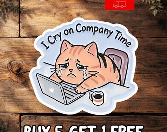 I Cry On Company Time Sticker, Funny Work Humor Decal, Corporate Meme Sticker, Office Humor Gift, Waterproof Vinyl