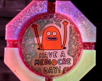 Glitter Resin Ashtray: Have a Mediocre Day Design, Hand-Poured Average Gift - it’s decent