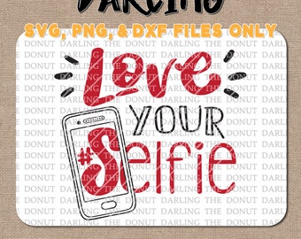 Love Your Selfie Svg Etsy