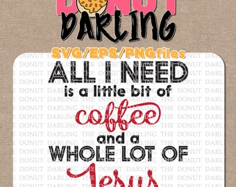 Instant Download: All I need is a little bit of coffee and a whole lot of Jesus SVG, EPS, & Png files