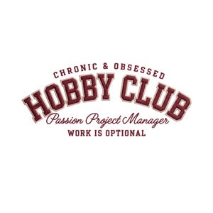 May include: White background with a maroon and tan embroidered design. The text reads "CHRONIC & OBSESSED HOBBY CLUB Passion Project Manager WORK IS OPTIONAL". The design has a collegiate style.