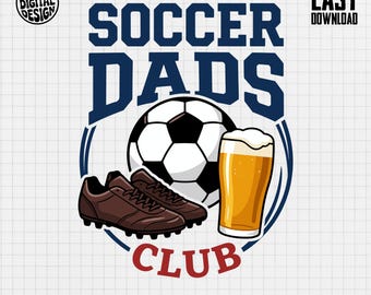 Soccer Dads Club, PNG Digital Download File, Father's Day Gift for Soccer Dad, Game Day, Beer Lover Design