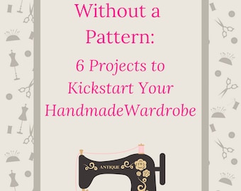 Sewing Clothes Without a Pattern Ebook: 6 Projects to Kickstart Your Handmade Wardrobe