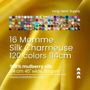 May include: A vibrant yellow silk charmeuse fabric with a lustrous finish. Text reads: Long-term Supply, 16 Momme Silk Charmeuse, 120 colors, 114cm, 100% mulberry silk, 114 cm 45" wide, 69 gsm, and www.crosefabrics.com. Includes a color palette.