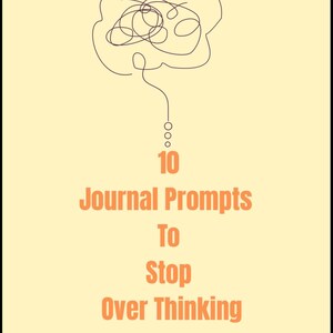 Op de afbeelding: Digitale print op een lichtgele achtergrond met de tekst "10 Journal Prompts To Stop Over Thinking" in oranje. Boven de tekst staat een zwarte lijntekening van een in elkaar geknoopt brein.