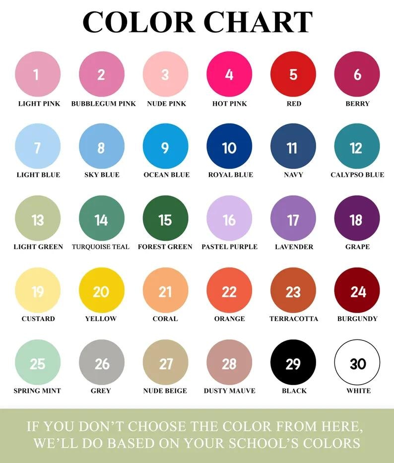 May include: A colour chart featuring 30 circular colour swatches, each with a number and name. The colours include pinks, blues, greens, yellows, and neutrals. The text at the bottom states, "If you don't choose the colour from here, we'll do based on your school's colours."