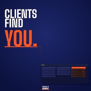 May include: A digital graphic on a dark blue background with the words "CLIENTS FIND YOU" in white and orange. A computer screen graphic is in the lower right corner. The words "PREPARE TO CATAPULT" are at the bottom.