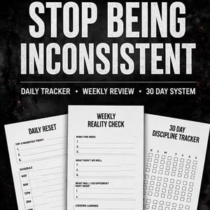 May include: A black and white graphic with the text "STOP BEING INCONSISTENT." The image includes three white worksheets labeled "Daily Reset," "Weekly Reality Check," and "30 Day Discipline Tracker." The phrase "INSTANT DOWNLOAD | PRINT & USE TODAY" is at the bottom.