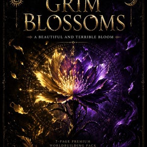 May include: A book cover with the title "Grim Blossoms" in gold lettering. The image features a stylized flower with gold and purple petals. The text "A Beautiful and Terrible Bloom" is below the title. The cover also includes the text "7-page premium worldbuilding pack" by Sorin Crucible.