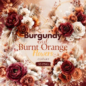 May include: A digital illustration featuring bouquets of burgundy and burnt orange flowers. The image includes roses, other floral elements, and the text "Burgundy and Burnt Orange Flowers" and "Clipart 55 PNG". The color palette is warm and inviting.