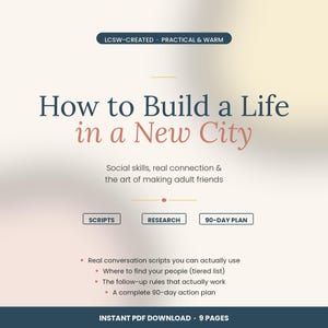 Op de afbeelding: Een digitale download getiteld "How to Build a Life in a New City". De cover bevat tekst over sociale vaardigheden en het maken van vrienden. Bevat gespreksscripts, onderzoek en een 90-dagenplan. Het document is 9 pagina's.