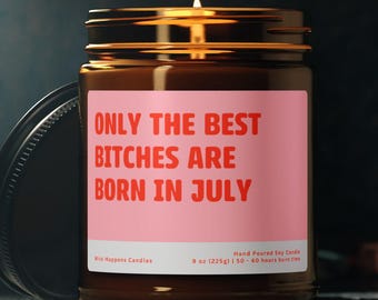Only The Best Bitches Are Born In July Candle, Funny July Birthday Candle, Born in July Gift, Funny Birthday Gift for Her, Best Friend Gift