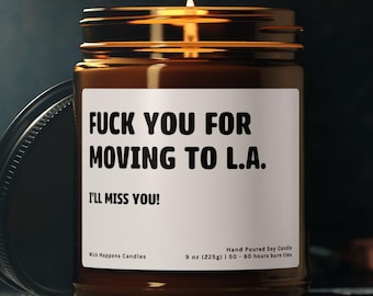 Fuck You For Moving To California Candle, Funny Farewell Gift, Going Away Gift For Friend, Moving Away Candle, Best Friend Leaving Candle