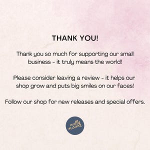 May include: A thank you card with a light pink watercolor background and black text that reads: THANK YOU! Thank you so much for supporting our small business - it truly means the world! Please consider leaving a review and follow our shop.