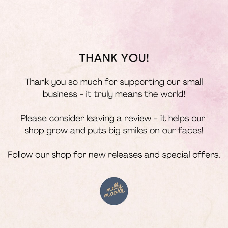 May include: A thank you card with a light pink watercolor background and black text that reads: THANK YOU! Thank you so much for supporting our small business - it truly means the world! Please consider leaving a review and follow our shop.