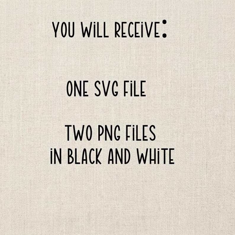 K&ouml;nnte beinhalten: Schwarzer Text auf beigem Hintergrund: "YOU WILL RECEIVE: ONE SVG FILE TWO PNG FILES IN BLACK AND WHITE". Der Text ist in einer einfachen, fetten Schriftart gehalten.