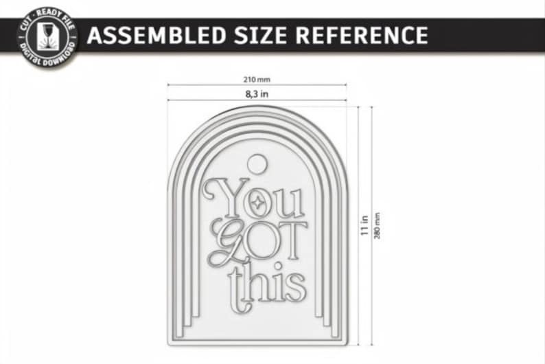 Pu&ograve; includere: Un cartello a forma di arco con il testo "You GOT this" e una piccola icona a stella. Il design presenta contorni ad arco stratificati. Le dimensioni sono 210 mm di larghezza per 280 mm di altezza. L'immagine include "CUT READY FILE" e "DIGITAL DOWNLOAD".