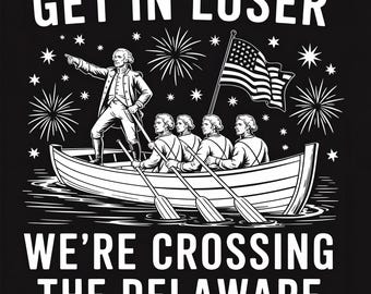 4. Juli Get In Loser Wir überqueren die Delaware PNG, lustige Vaterländischer USA Sublimation, Unabhängigkeitstag Shirt Design
