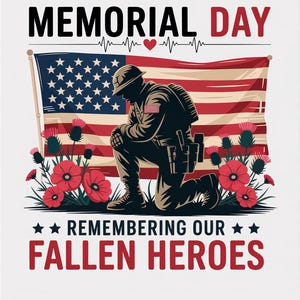May include: A Memorial Day design with a kneeling soldier silhouette, an American flag, red poppies, and the text "MEMORIAL DAY" and "REMEMBERING OUR FALLEN HEROES". The design is patriotic.