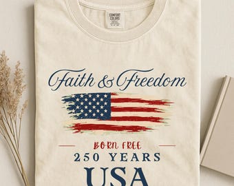 Patriotic USA 250 Years T Shirt, 4th of July Shirt, Faith & Freedom American Flag shirt, Comfort Colors®