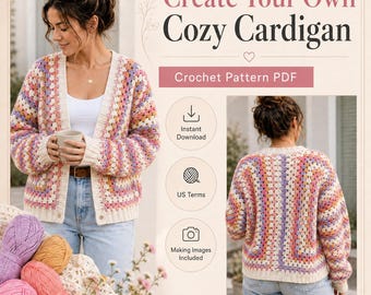 May include: A crochet pattern PDF titled Create Your Own Cozy Cardigan featuring a multi-colored granny square cardigan in pink, purple, orange, and cream. The document includes icons for instant download, US terms, and making images included.