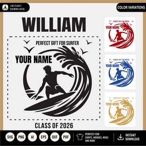 May include: Black and white graphic design featuring a surfer riding a wave, with the text "WILLIAM", "YOUR NAME", and "CLASS OF 2026". Includes color variations in red, blue, and gold. The design is perfect for shirts, hoodies, and mugs.