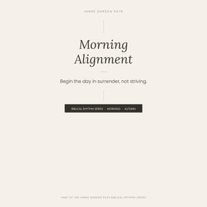 Può includere: Una stampa digitale color crema con il testo INNER GARDEN PATH in alto, seguito dal titolo Morning Alignment, dalla frase Begin the day in surrender, not striving e da un'etichetta rettangolare nera con la scritta BIBLICAL RHYTHM SERIES · MORNING · AUTUMN.