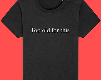 Trop vieux pour ce t-shirt pour bébé, 100 % coton biologique : les t-shirts trop vieux de LittleTeesh