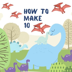 Peut inclure: Illustration enfantine avec un Brontosaure bleu et un petit dinosaure sur le dos, entourés d'autres dinosaures et de ptérodactyles volants. Le texte "HOW TO MAKE 10" est affiché sur un fond vert et blanc.