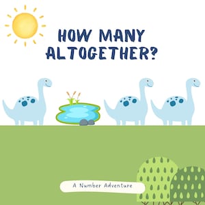 May include: A vibrant educational illustration with the text "HOW MANY ALTOGETHER?" shows three blue dinosaurs, a pond, and a sun. The phrase "A Number Adventure" is at the bottom, indicating a counting activity for children.