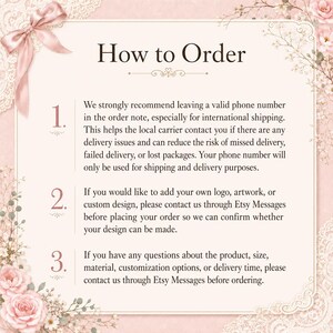 May include: A light pink informational graphic titled How to Order with a decorative ribbon and floral border. It lists three numbered steps regarding phone numbers for shipping, custom design inquiries, and general product questions via Etsy.