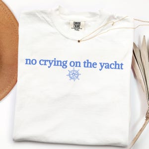 Comfort Colors® No Crying on the Yacht Shirt, Funny Preppy Tee Women, Bachelorette Party Top, Girls Trip Yacht Gift, Coastal Aesthetic Shirt