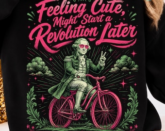 Feeling Cute Might Start A Revolution Later PNG: 4th Of July Humor Patriotic Independence Day png Funny America USA (Digital Download)