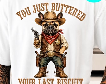 Cowboy Boston Terrier You Just Buttered Your Last Biscuit PNG: Funny Dog Lover Rodeo Humor png Western Pet Clipart (Digital Download)