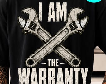 I Am The Warranty PNG: Funny Mechanic Humor Dad Grandpa Papa Father's Day png Garage Repair Sarcastic Quote (Digital Download)