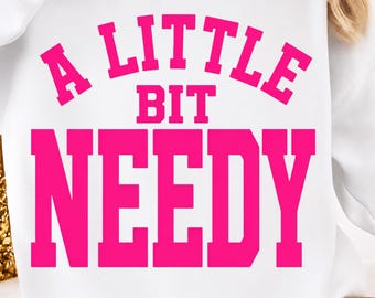 A Little Bit Needy Funny Sarcastic Self Aware Humor Quote PNG: Sarcastic Humor Design Self Aware PNG Funny Quote Clipart (Digital Download)