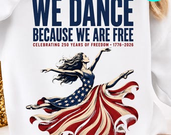 Dance Because We Are Free PNG: Patriotic Ballet Dancer America 250th Anniversary png Freedom Celebration Art (Digital Download)