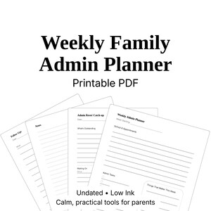 May include: A stack of undated, low-ink printable PDF family admin planner pages. The pages include sections for follow-ups, notes, admin reset/catch-up, school & appointments, and admin tasks. The text reads "Weekly Family Admin Planner".