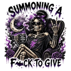 May include: Illustration of a skeleton in a chair, smoking and holding a mug that says "NOT TODAY SATAN." The image features purple and black accents, a crescent moon, and the text "SUMMONING A FUCK TO GIVE."