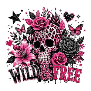 May include: A graphic design featuring a skull with a pink leopard print pattern, surrounded by pink roses, black roses, butterflies, and foliage. The words "WILD & FREE" are displayed in a stylized font with pink and black accents.