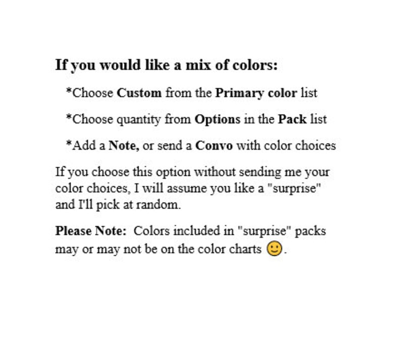 Puede incluir: Instrucciones de texto para elegir una mezcla de colores para un producto. Elija "Personalizado" de la lista de colores "Primarios", elija la cantidad de "Opciones" en la lista "Pack" y agregue una nota o env&iacute;e un mensaje con las opciones de color. Si no se proporcionan opciones de color, se elegir&aacute; una mezcla de colores "sorpresa" al azar. Un emoji de carita sonriente est&aacute; incluido en el texto.