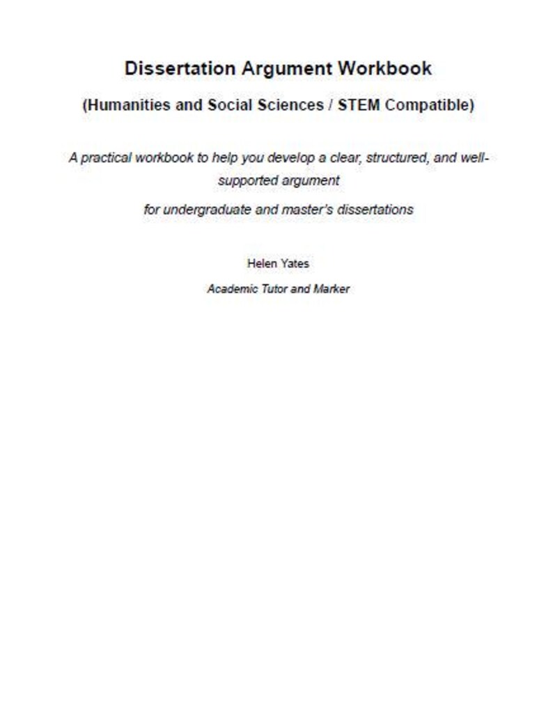 May include: A white workbook titled "Dissertation Argument Workbook" with the subtitle "Humanities and Social Sciences / STEM Compatible". It aims to help develop a clear, structured argument for undergraduate and master's dissertations.
