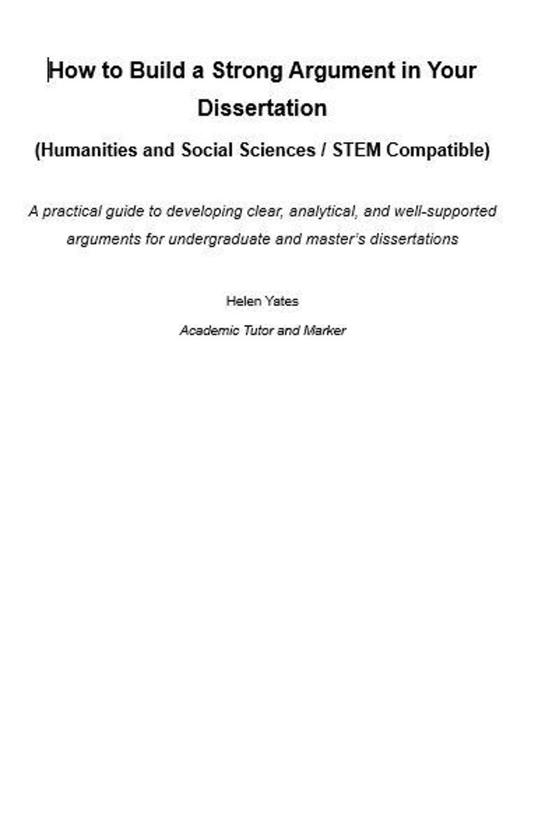 Puede incluir: Portada de libro blanca con texto negro. El t&iacute;tulo es "How to Build a Strong Argument in Your Dissertation". Tambi&eacute;n indica "(Humanidades y Ciencias Sociales / STEM Compatible)". Gu&iacute;a pr&aacute;ctica para disertaciones.
