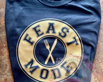 Feast Mode t-shirt.  Choose your own colors!