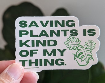 Saving Plant's is kind of my thing Sticker