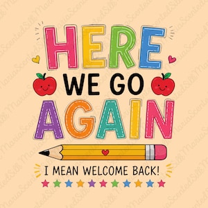 Here We Go Again I Mean Welcome Back PNG, Funny Teacher Sublimation Design, Retro Applique Stitch Alphabet Clipart, School Pencil Download