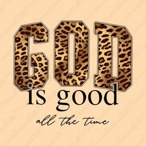 May include: A graphic design featuring the word GOD in large, blocky letters with a brown and black leopard print pattern. Below this, the words is good are written in a bold black font, followed by the phrase all the time in a black script.